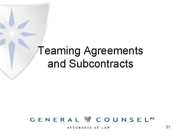 Teaming Agreements and Subcontracts 31 
