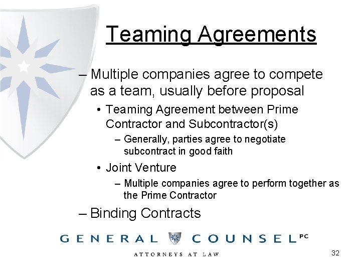 Teaming Agreements – Multiple companies agree to compete as a team, usually before proposal