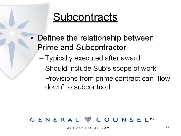 Subcontracts • Defines the relationship between Prime and Subcontractor – Typically executed after award