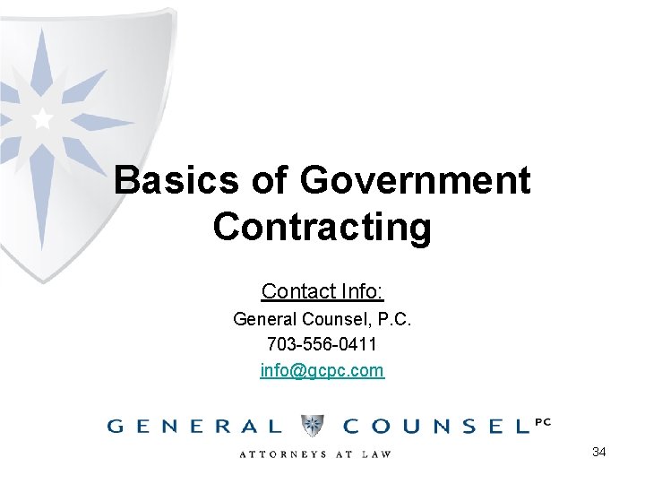 Basics of Government Contracting Contact Info: General Counsel, P. C. 703 -556 -0411 info@gcpc.