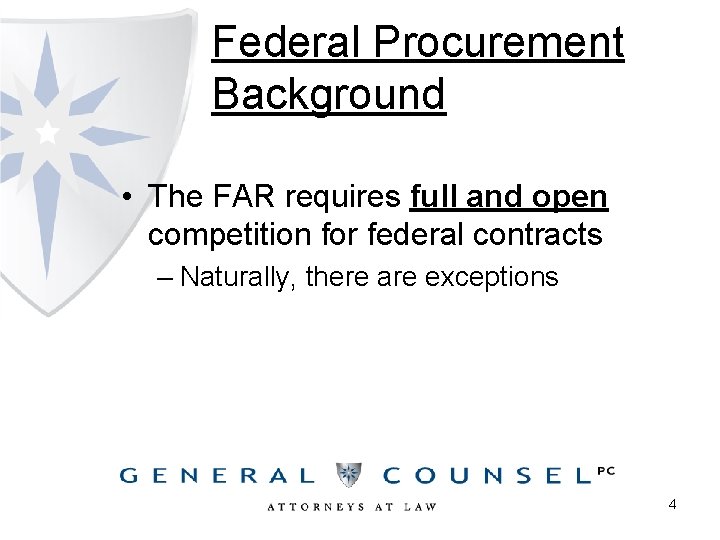 Federal Procurement Background • The FAR requires full and open competition for federal contracts