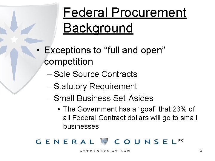 Federal Procurement Background • Exceptions to “full and open” competition – Sole Source Contracts