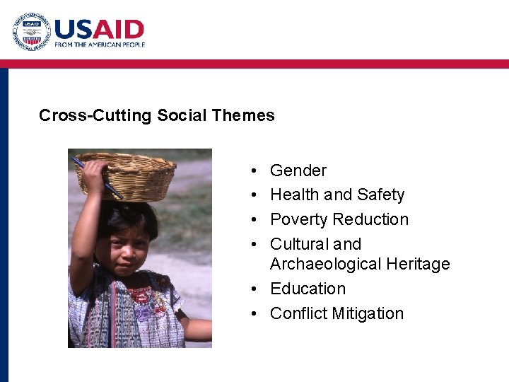Cross-Cutting Social Themes • • Gender Health and Safety Poverty Reduction Cultural and Archaeological
