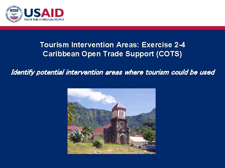 Tourism Intervention Areas: Exercise 2 -4 Caribbean Open Trade Support (COTS) Identify potential intervention