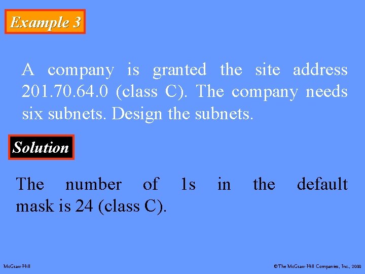 Example 3 A company is granted the site address 201. 70. 64. 0 (class