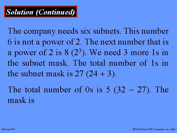 Solution (Continued) The company needs six subnets. This number 6 is not a power