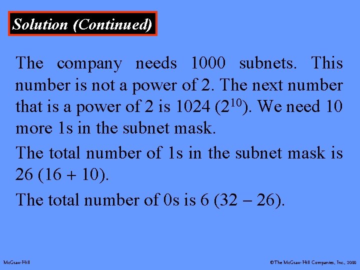 Solution (Continued) The company needs 1000 subnets. This number is not a power of