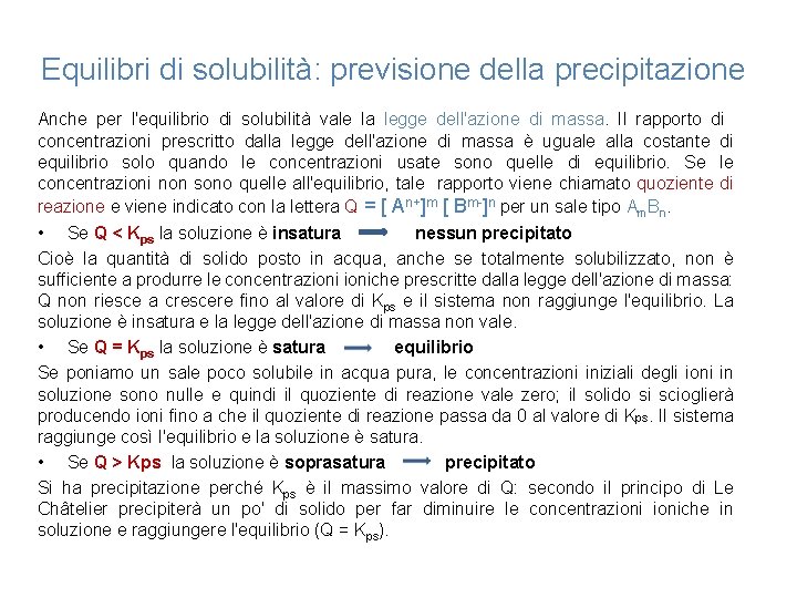 Equilibri di solubilità: previsione della precipitazione Anche per l'equilibrio di solubilità vale la legge