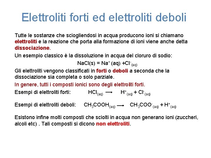 Elettroliti forti ed elettroliti deboli Tutte le sostanze che sciogliendosi in acqua producono ioni