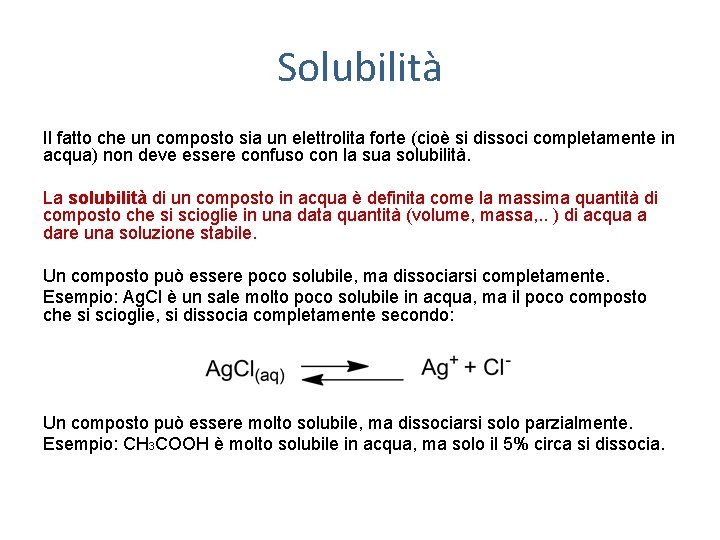 Solubilità Il fatto che un composto sia un elettrolita forte (cioè si dissoci completamente