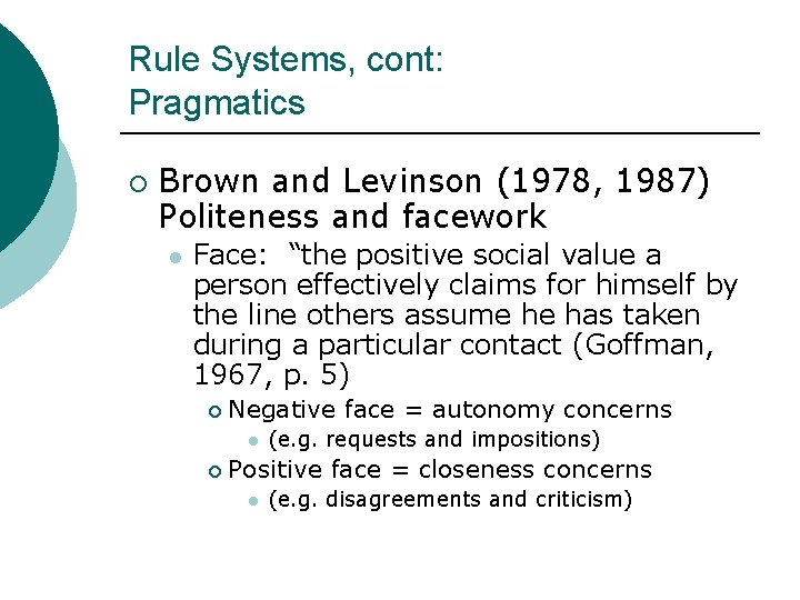 Rule Systems, cont: Pragmatics ¡ Brown and Levinson (1978, 1987) Politeness and facework l