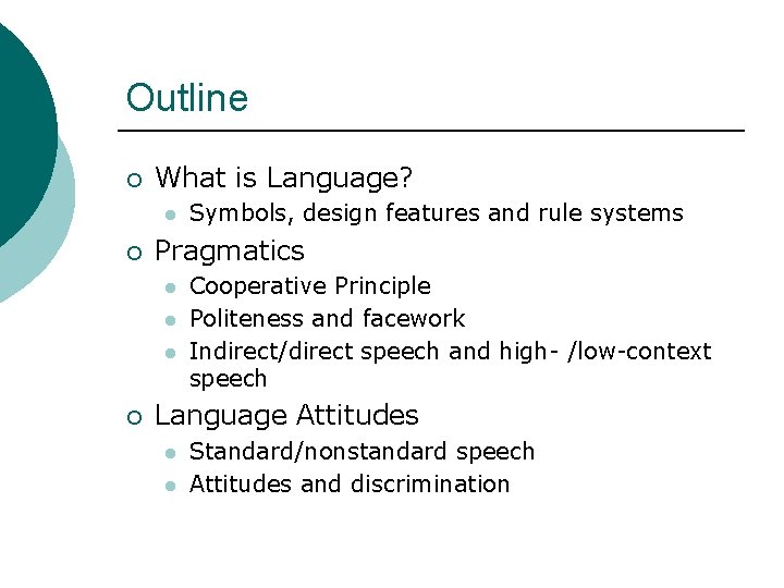 Outline ¡ What is Language? l ¡ Pragmatics l l l ¡ Symbols, design