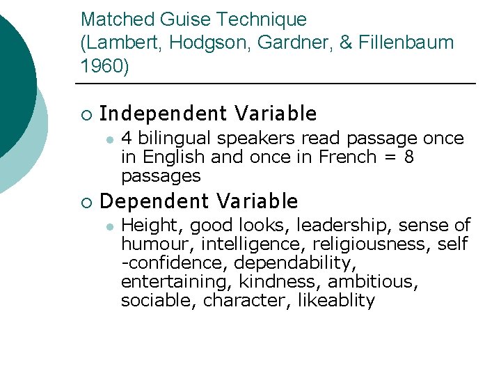 Matched Guise Technique (Lambert, Hodgson, Gardner, & Fillenbaum 1960) ¡ Independent Variable l ¡