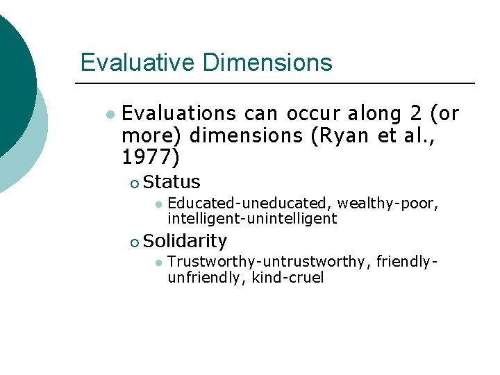 Evaluative Dimensions l Evaluations can occur along 2 (or more) dimensions (Ryan et al.