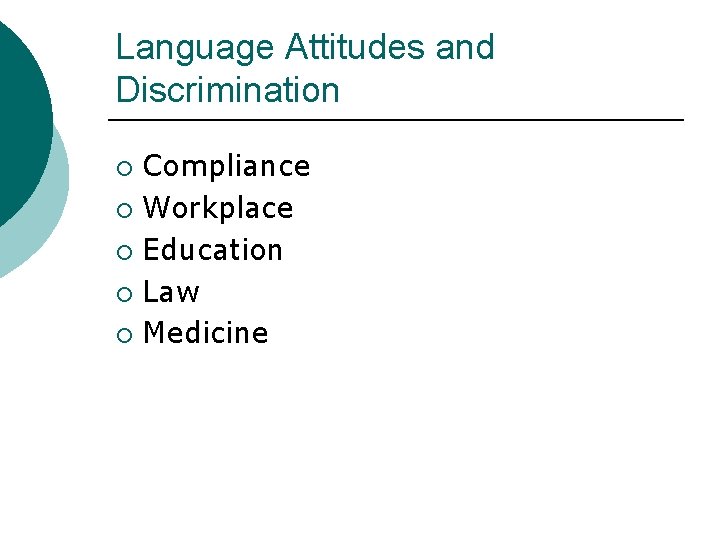 Language Attitudes and Discrimination Compliance ¡ Workplace ¡ Education ¡ Law ¡ Medicine ¡