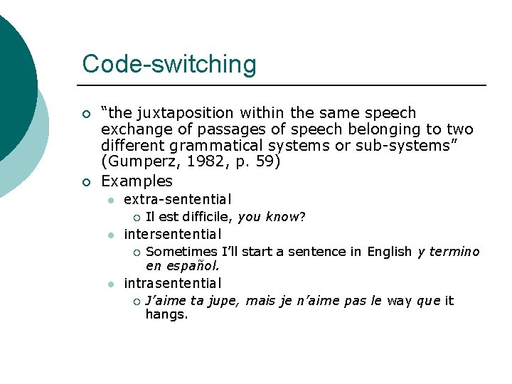 Code-switching ¡ ¡ “the juxtaposition within the same speech exchange of passages of speech
