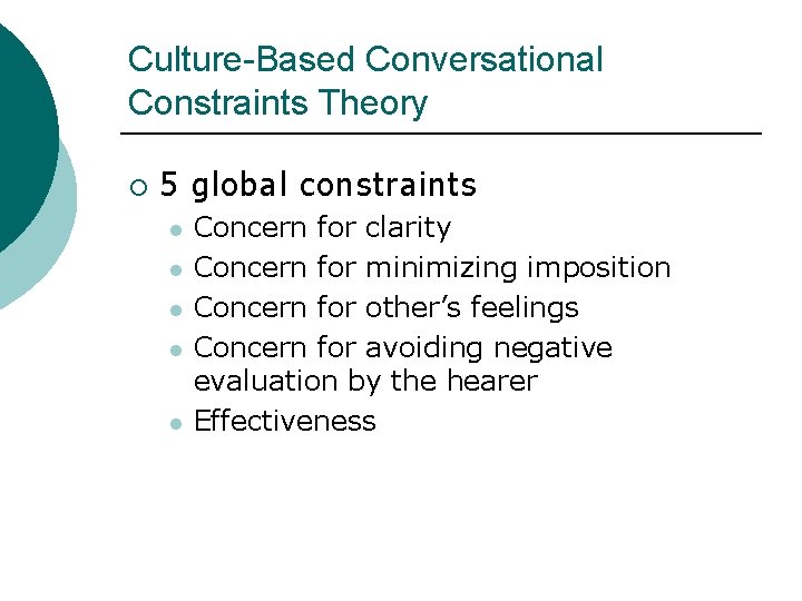 Culture-Based Conversational Constraints Theory ¡ 5 global constraints l l l Concern for clarity
