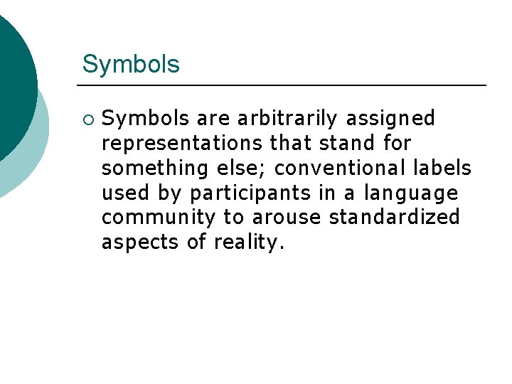 Symbols ¡ Symbols are arbitrarily assigned representations that stand for something else; conventional labels