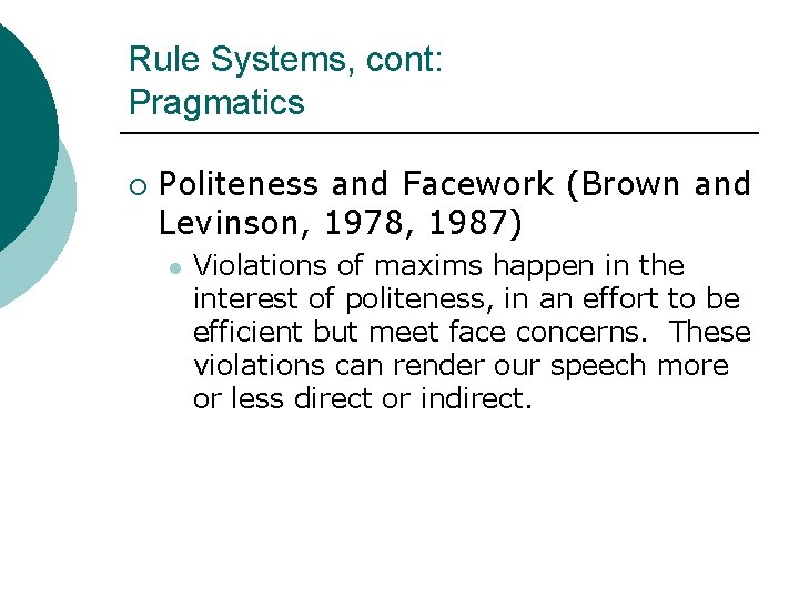 Rule Systems, cont: Pragmatics ¡ Politeness and Facework (Brown and Levinson, 1978, 1987) l