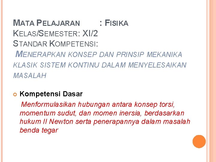 MATA PELAJARAN : FISIKA KELAS/SEMESTER: XI/2 STANDAR KOMPETENSI: MENERAPKAN KONSEP DAN PRINSIP MEKANIKA KLASIK