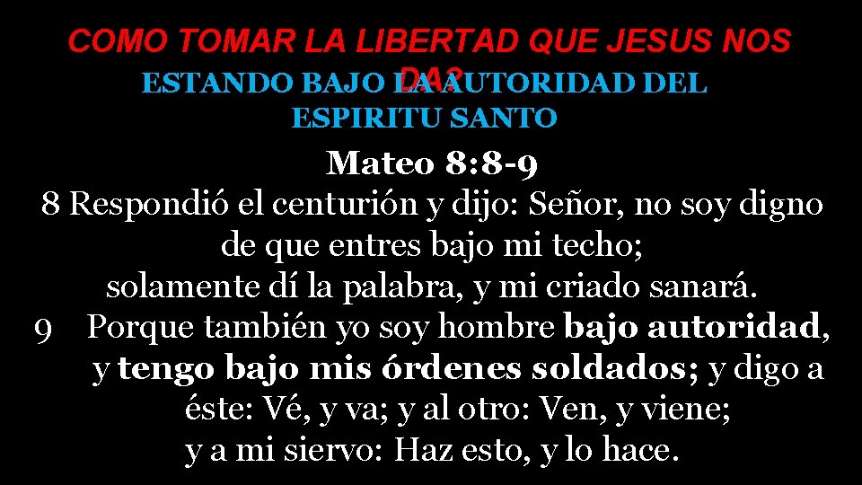 COMO TOMAR LA LIBERTAD QUE JESUS NOS DA? ESTANDO BAJO LA AUTORIDAD DEL ESPIRITU