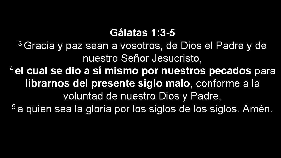 Gálatas 1: 3 -5 3 Gracia y paz sean a vosotros, de Dios el