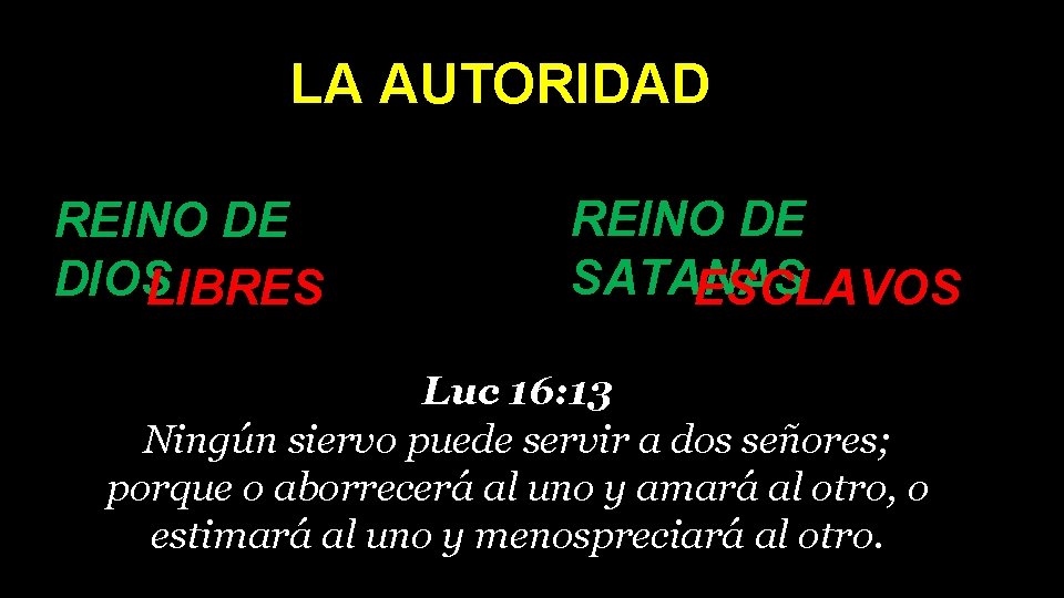 LA AUTORIDAD REINO DE DIOS LIBRES REINO DE SATANAS ESCLAVOS Luc 16: 13 Ningún