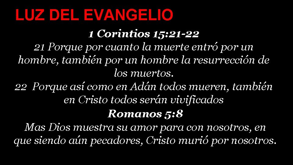 LUZ DEL EVANGELIO 1 Corintios 15: 21 -22 21 Porque por cuanto la muerte