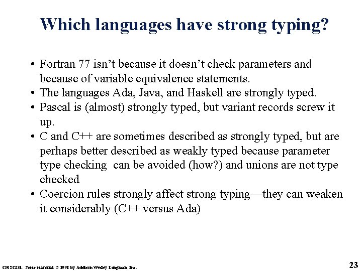 Which languages have strong typing? • Fortran 77 isn’t because it doesn’t check parameters