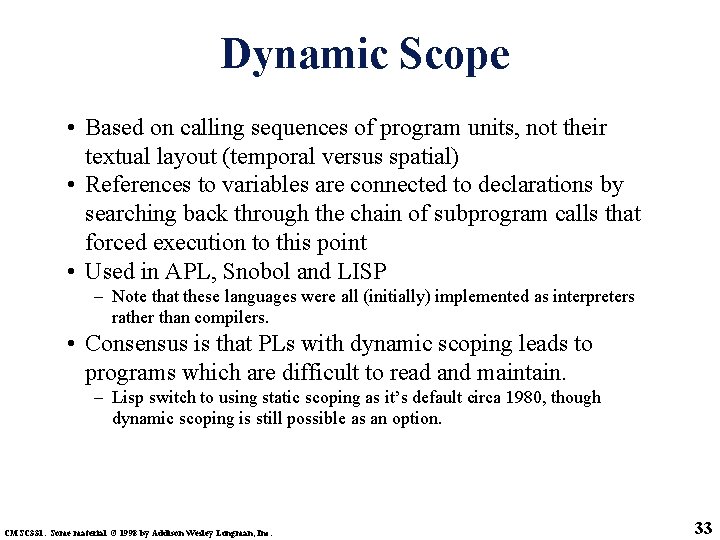 Dynamic Scope • Based on calling sequences of program units, not their textual layout