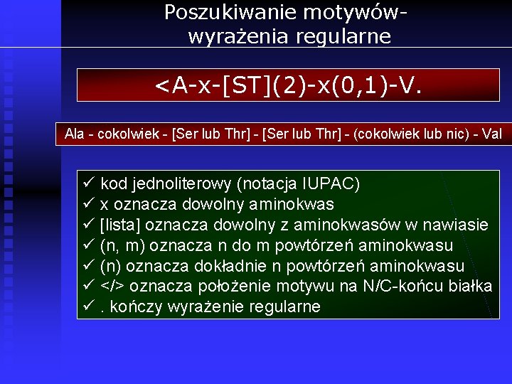 Poszukiwanie motywówwyrażenia regularne <A-x-[ST](2)-x(0, 1)-V. Ala - cokolwiek - [Ser lub Thr] - (cokolwiek