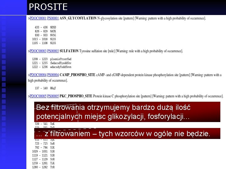 PROSITE Bez filtrowania otrzymujemy bardzo dużą ilość potencjalnych miejsc glikozylacji, fosforylacji. . . z