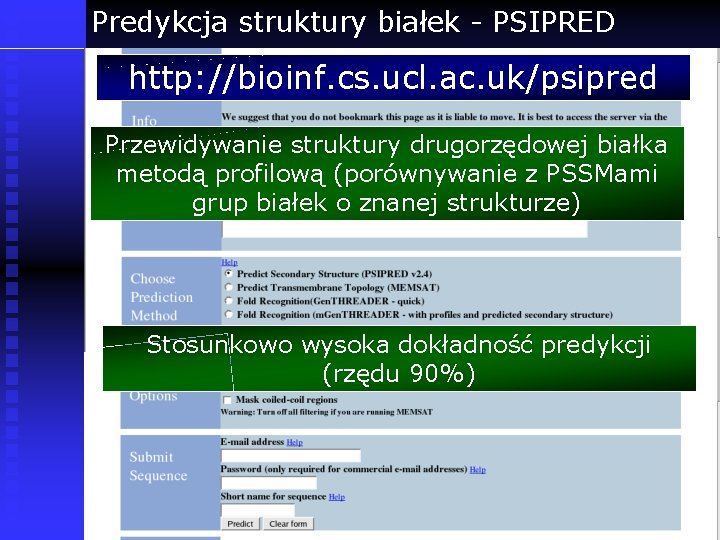 Predykcja struktury białek - PSIPRED http: //bioinf. cs. ucl. ac. uk/psipred Przewidywanie struktury drugorzędowej