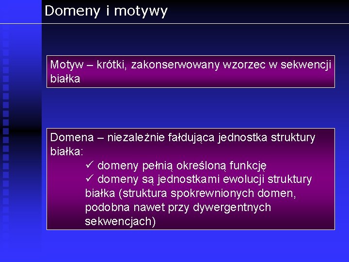 Domeny i motywy Motyw – krótki, zakonserwowany wzorzec w sekwencji białka Domena – niezależnie