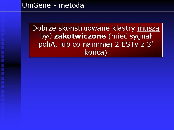 Uni. Gene - metoda Dobrze skonstruowane klastry muszą być zakotwiczone (mieć sygnał poli. A,