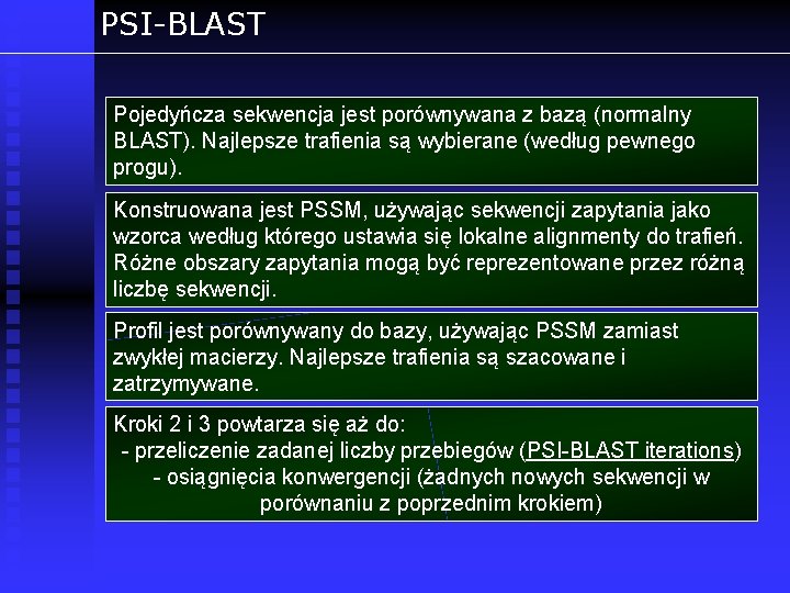 PSI-BLAST Pojedyńcza sekwencja jest porównywana z bazą (normalny BLAST). Najlepsze trafienia są wybierane (według