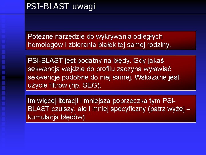 PSI-BLAST uwagi Potężne narzędzie do wykrywania odległych homologów i zbierania białek tej samej rodziny.