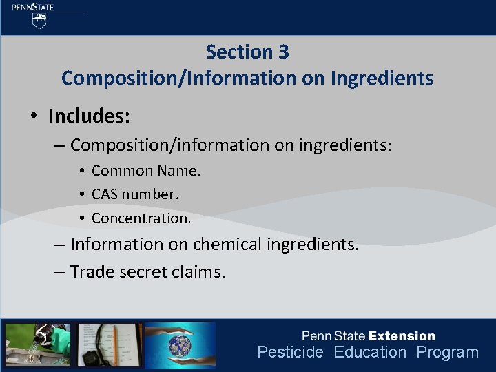 Section 3 Composition/Information on Ingredients • Includes: – Composition/information on ingredients: • Common Name.