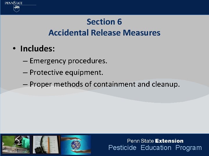 Section 6 Accidental Release Measures • Includes: – Emergency procedures. – Protective equipment. –