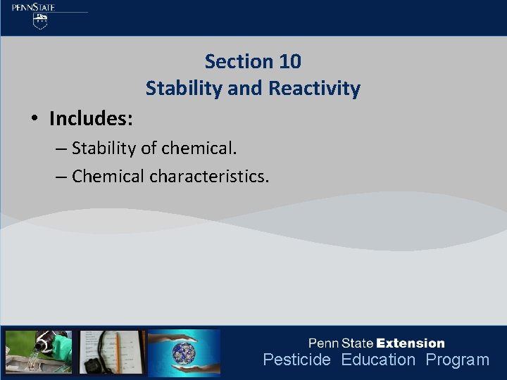 Section 10 Stability and Reactivity • Includes: – Stability of chemical. – Chemical characteristics.