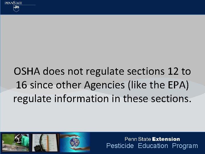 OSHA does not regulate sections 12 to 16 since other Agencies (like the EPA)