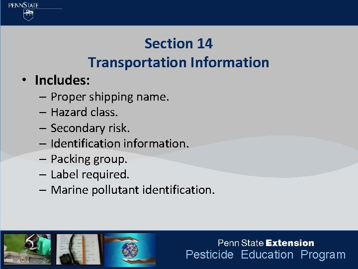 Section 14 Transportation Information • Includes: – Proper shipping name. – Hazard class. –