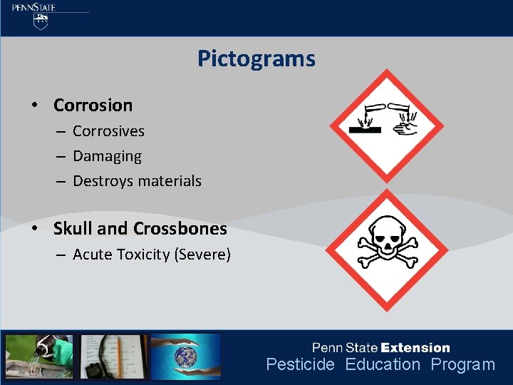 Pictograms • Corrosion – Corrosives – Damaging – Destroys materials • Skull and Crossbones