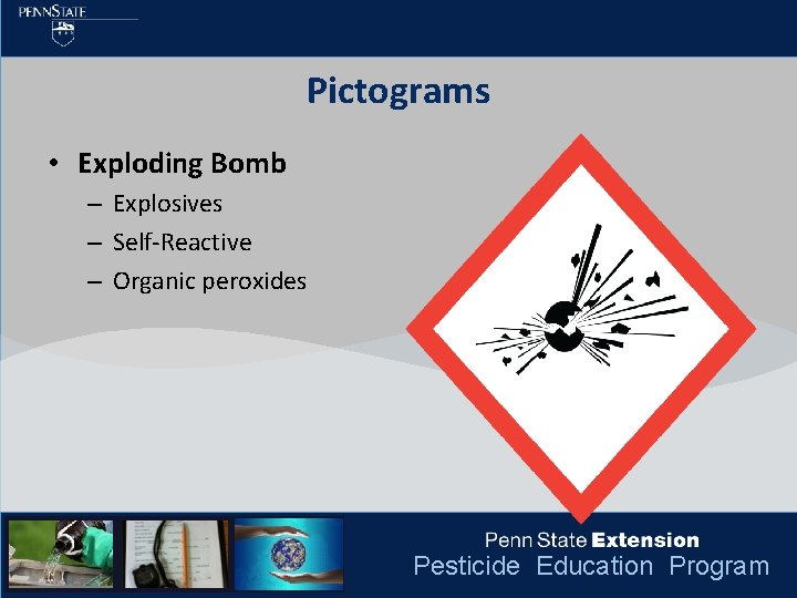 Pictograms • Exploding Bomb – Explosives – Self-Reactive – Organic peroxides Pesticide Education Program