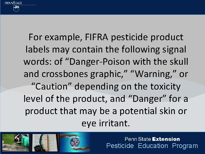 For example, FIFRA pesticide product labels may contain the following signal words: of “Danger-Poison