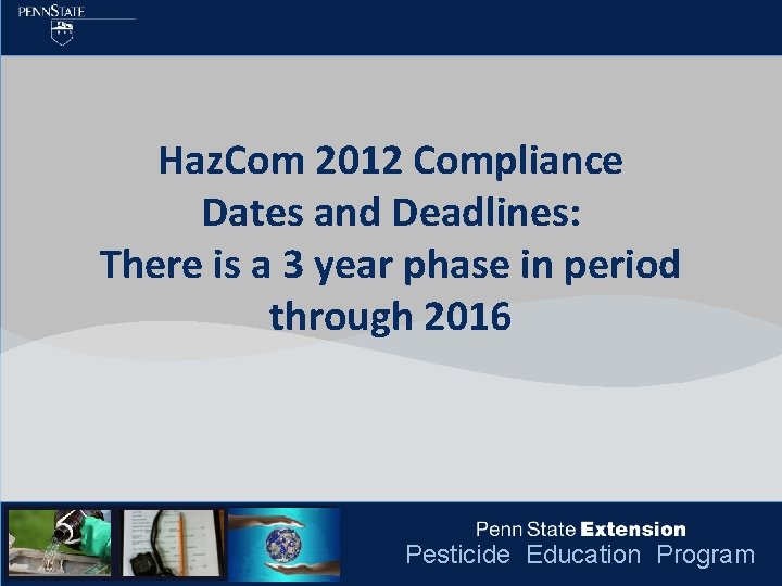 Haz. Com 2012 Compliance Dates and Deadlines: There is a 3 year phase in