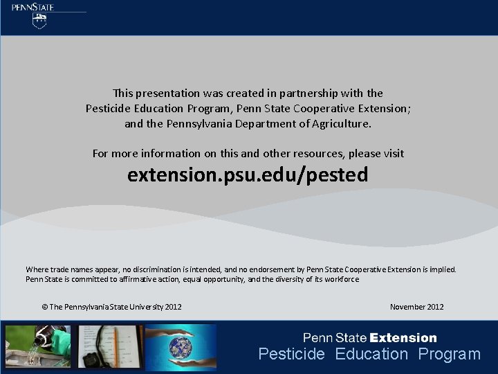 This presentation was created in partnership with the Pesticide Education Program, Penn State Cooperative