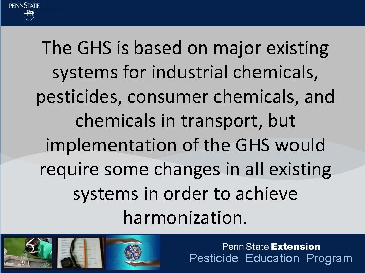 The GHS is based on major existing systems for industrial chemicals, pesticides, consumer chemicals,