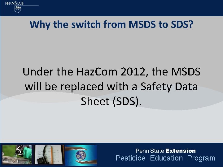 Why the switch from MSDS to SDS? Under the Haz. Com 2012, the MSDS