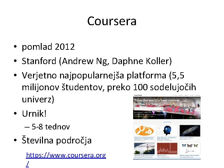 Coursera • pomlad 2012 • Stanford (Andrew Ng, Daphne Koller) • Verjetno najpopularnejša platforma